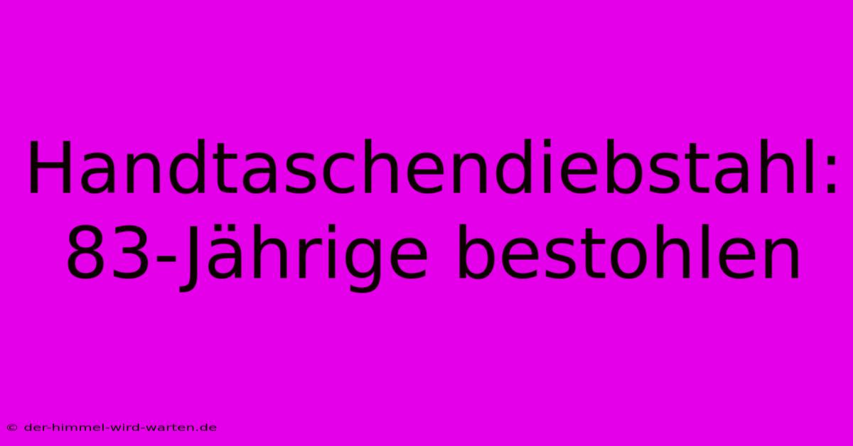 Handtaschendiebstahl: 83-Jährige Bestohlen