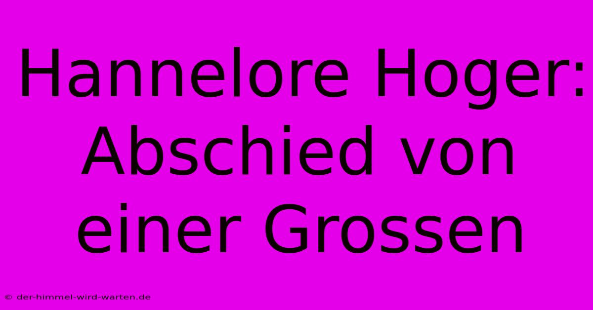 Hannelore Hoger: Abschied Von Einer Grossen