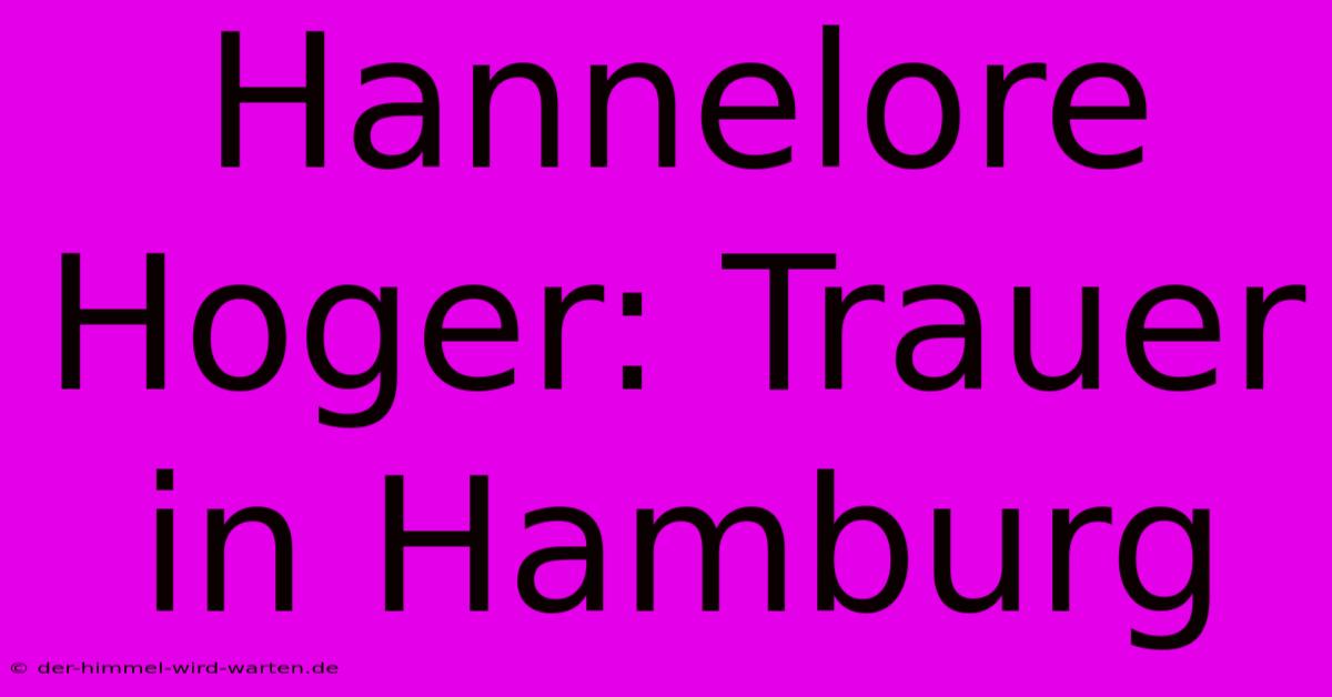 Hannelore Hoger: Trauer In Hamburg