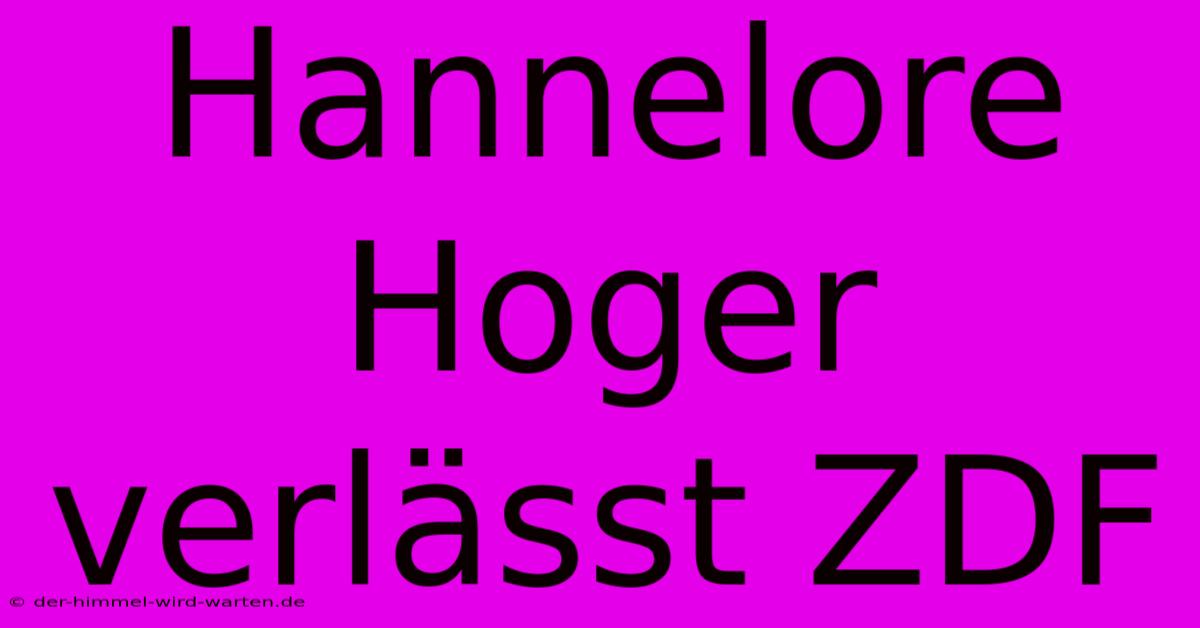 Hannelore Hoger Verlässt ZDF