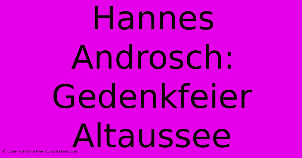 Hannes Androsch: Gedenkfeier Altaussee