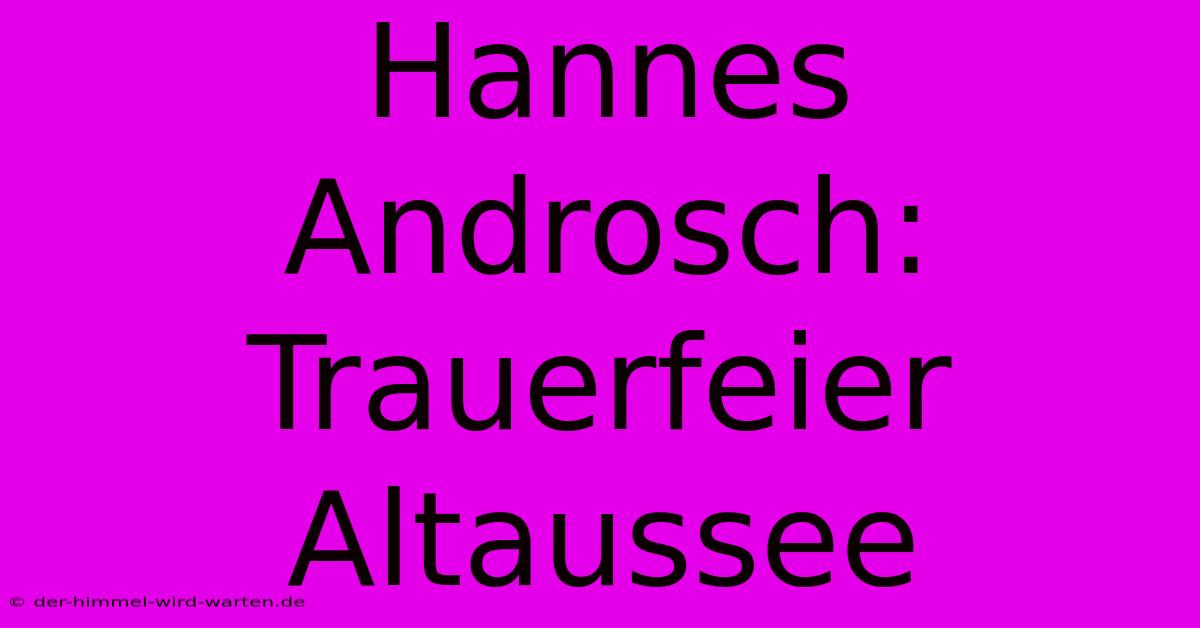 Hannes Androsch: Trauerfeier Altaussee