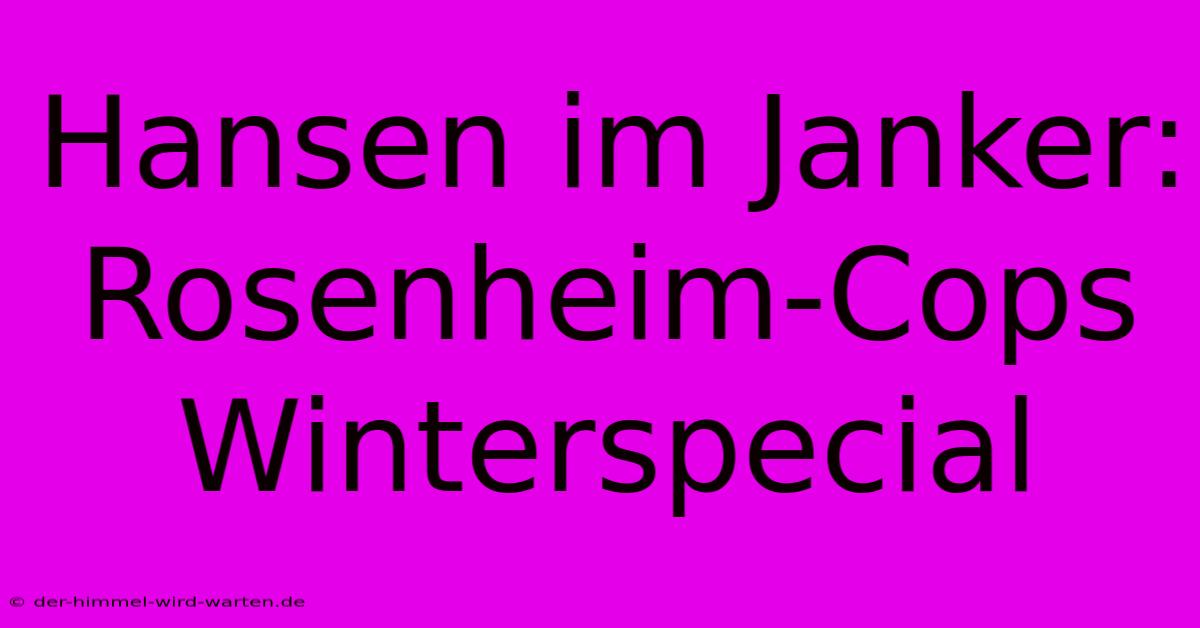 Hansen Im Janker: Rosenheim-Cops Winterspecial