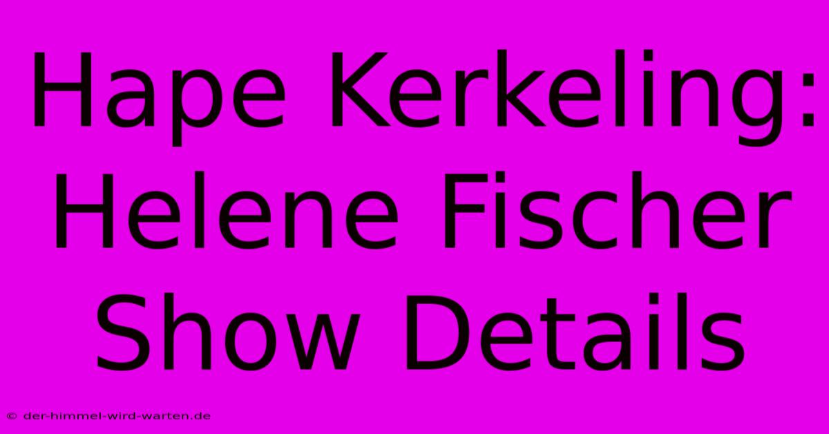 Hape Kerkeling: Helene Fischer Show Details