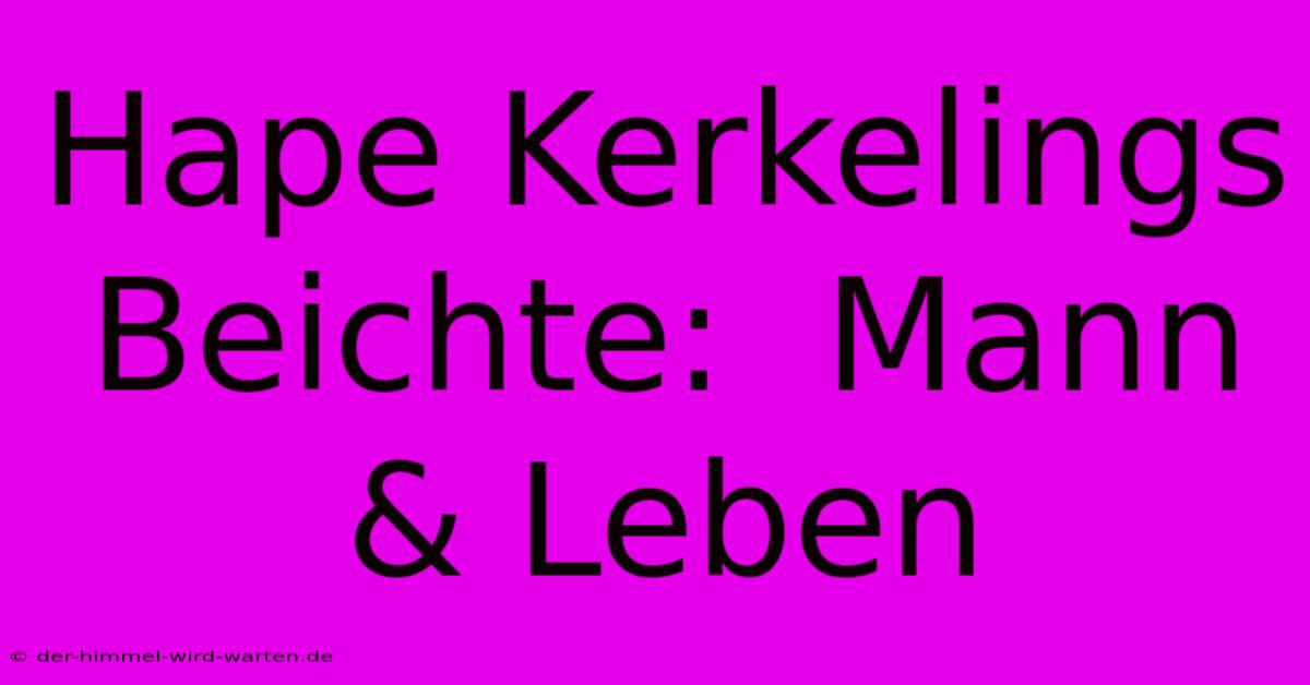 Hape Kerkelings Beichte:  Mann & Leben