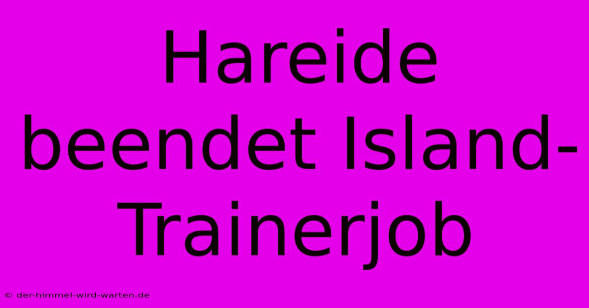 Hareide Beendet Island-Trainerjob