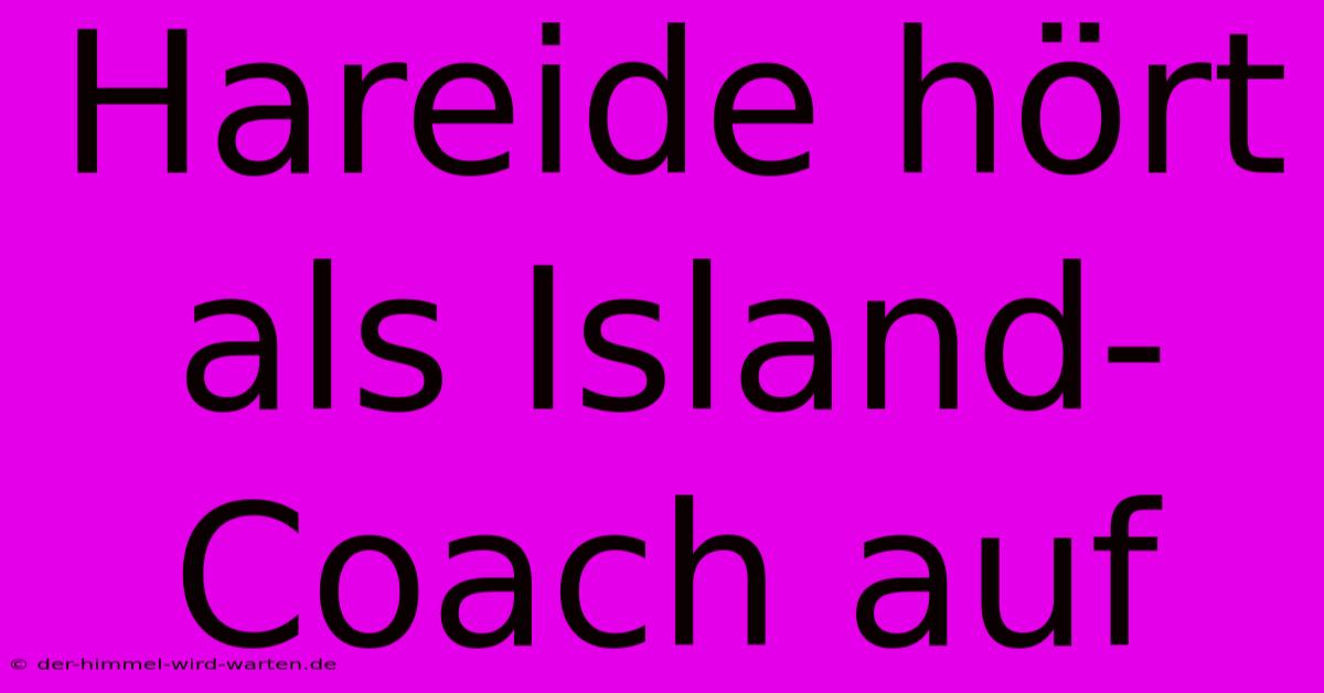 Hareide Hört Als Island-Coach Auf