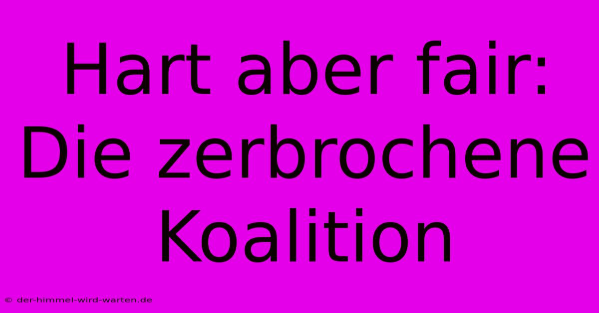 Hart Aber Fair: Die Zerbrochene Koalition