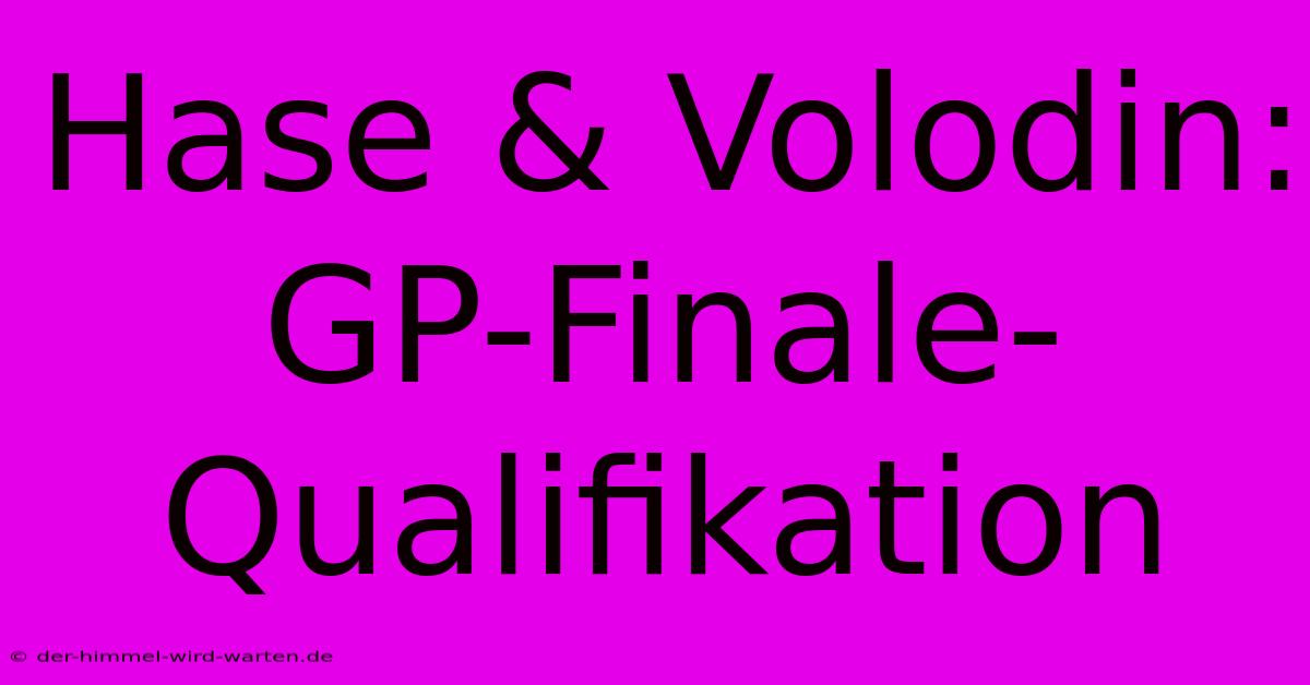 Hase & Volodin:  GP-Finale-Qualifikation