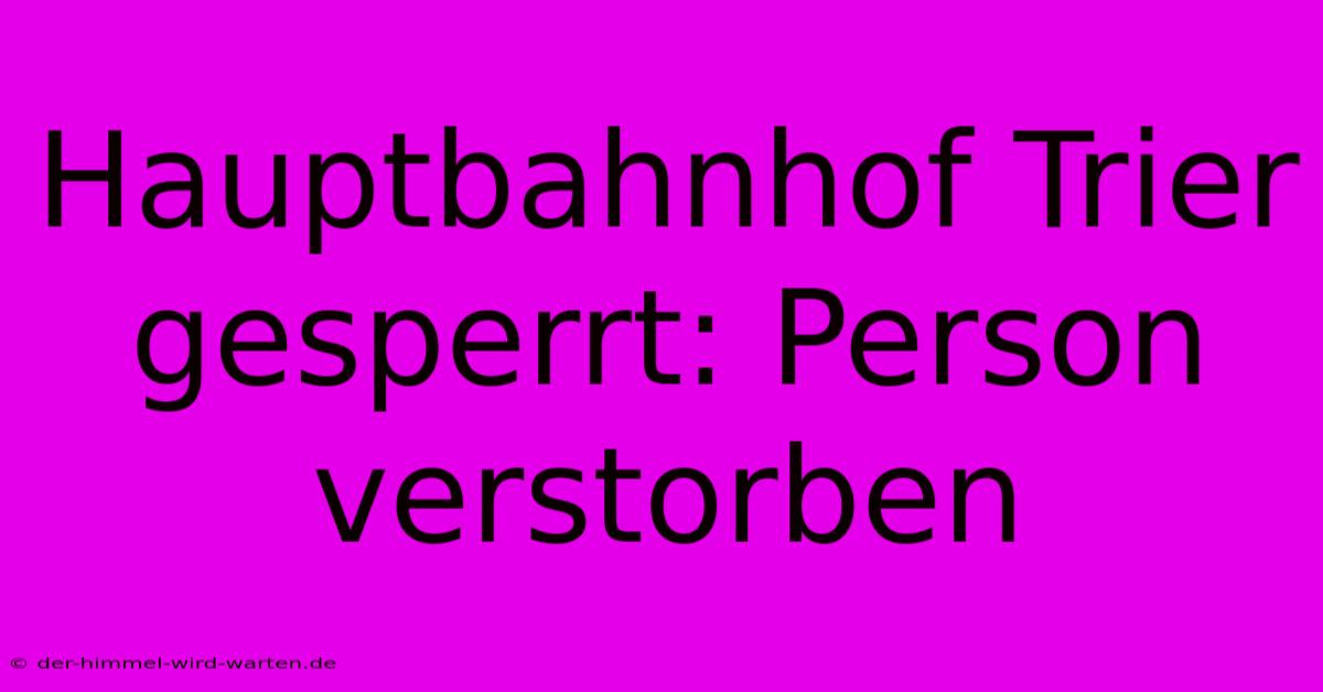 Hauptbahnhof Trier Gesperrt: Person Verstorben