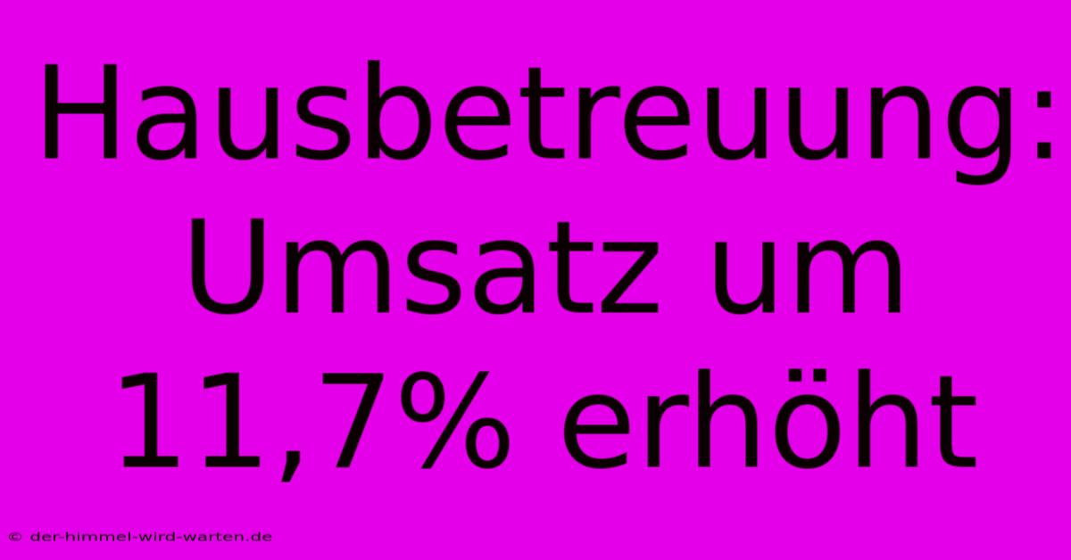 Hausbetreuung: Umsatz Um 11,7% Erhöht