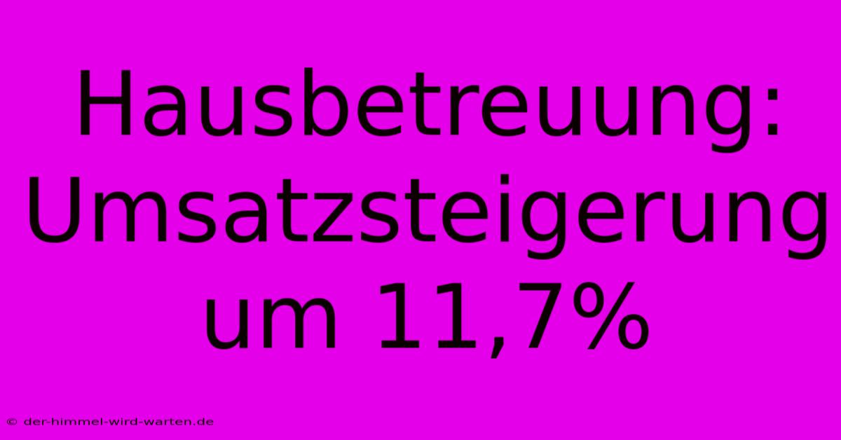 Hausbetreuung: Umsatzsteigerung Um 11,7%