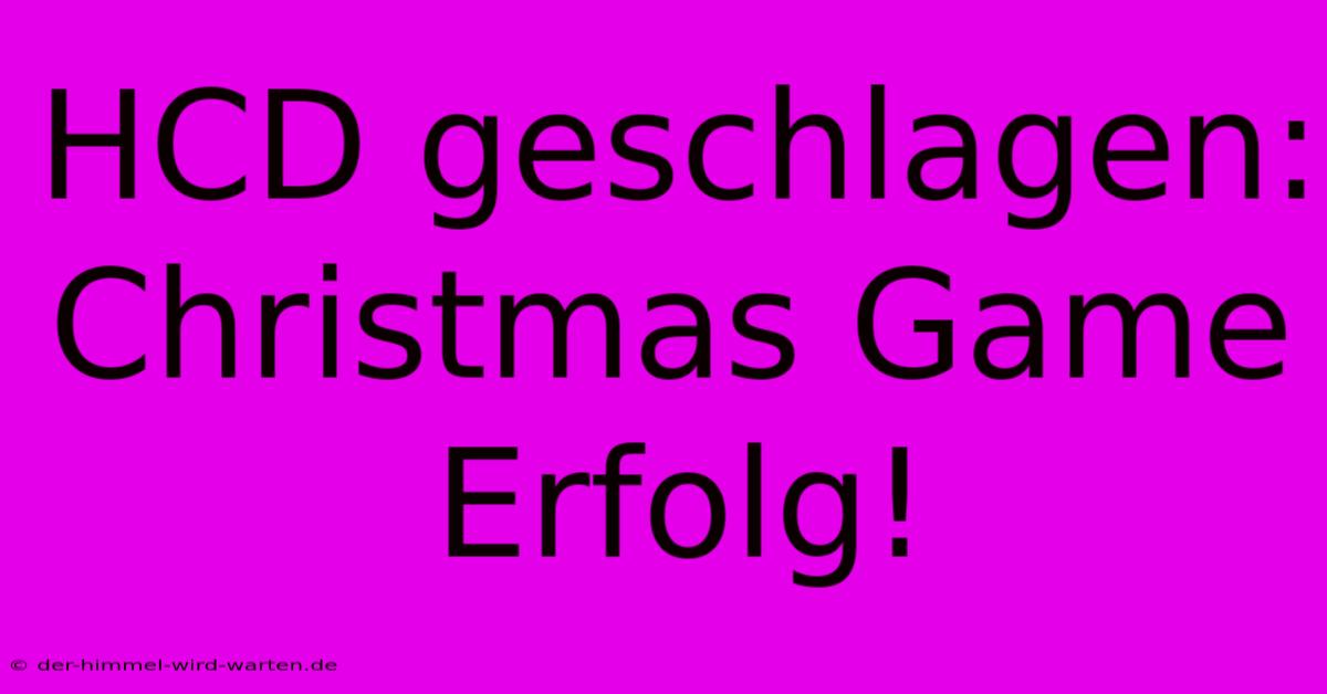 HCD Geschlagen: Christmas Game Erfolg!