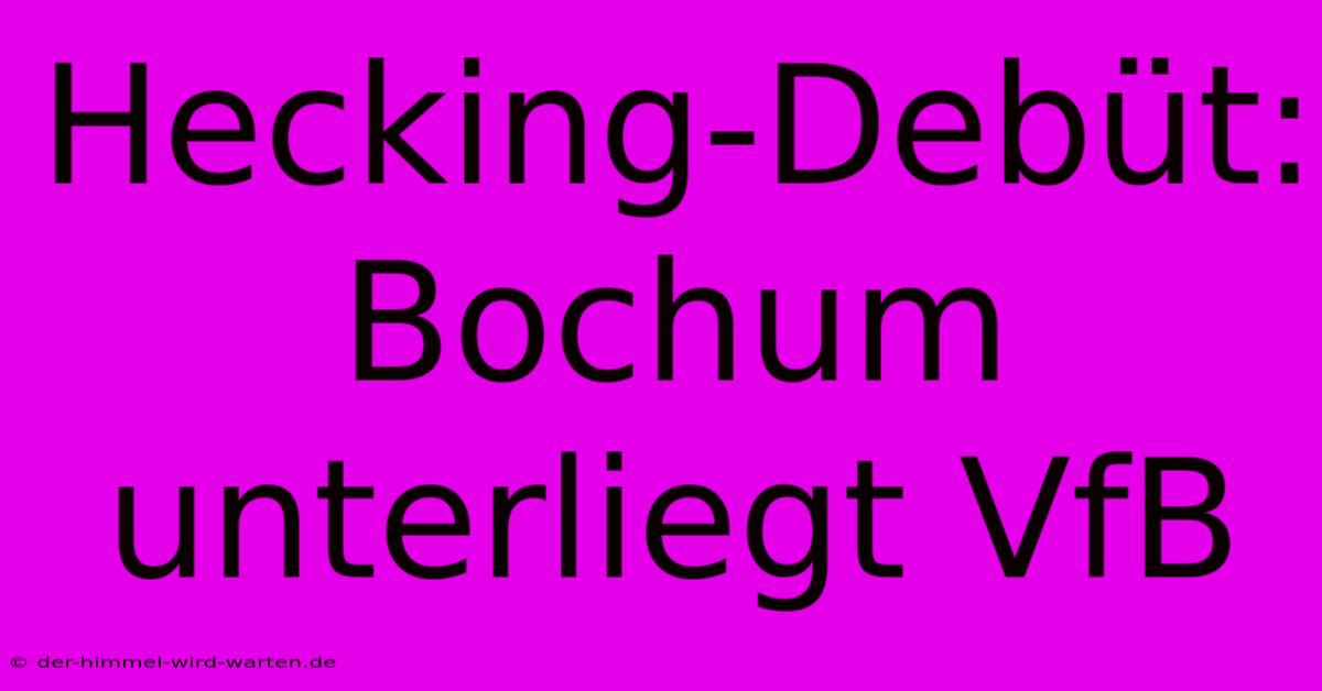 Hecking-Debüt: Bochum Unterliegt VfB