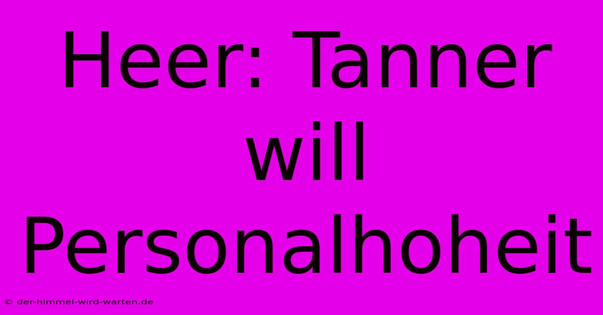 Heer: Tanner Will Personalhoheit