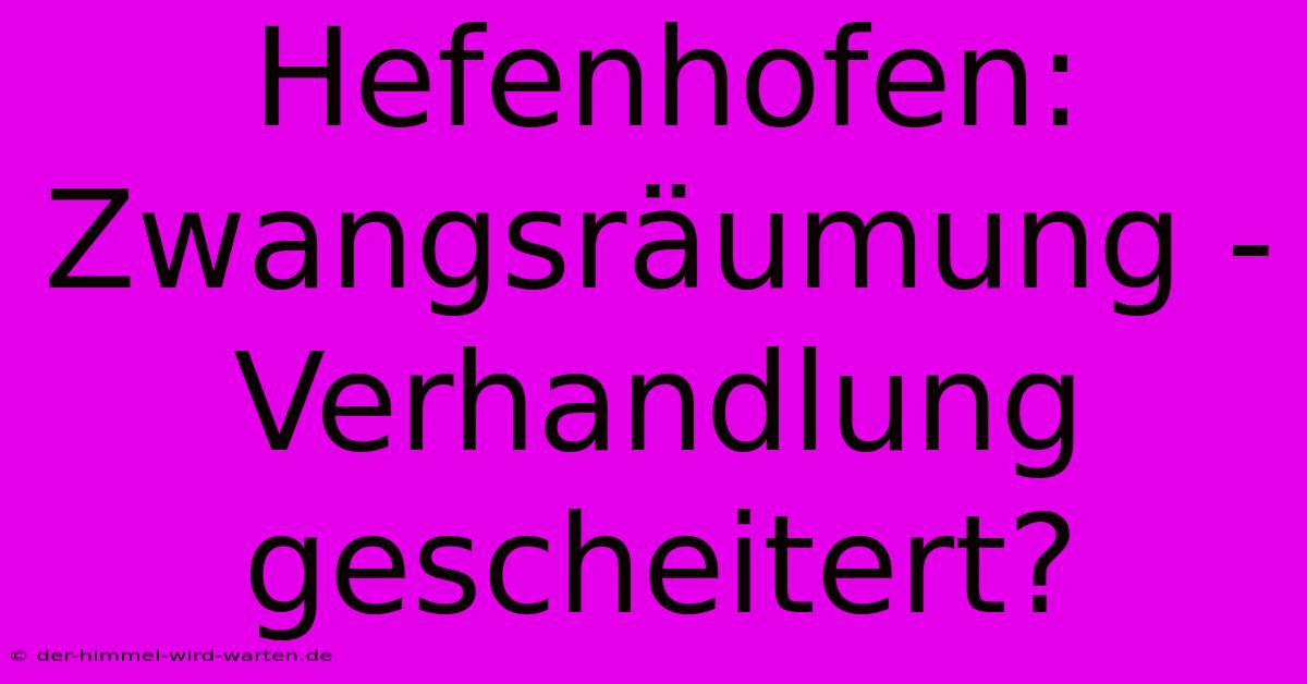 Hefenhofen: Zwangsräumung - Verhandlung Gescheitert?