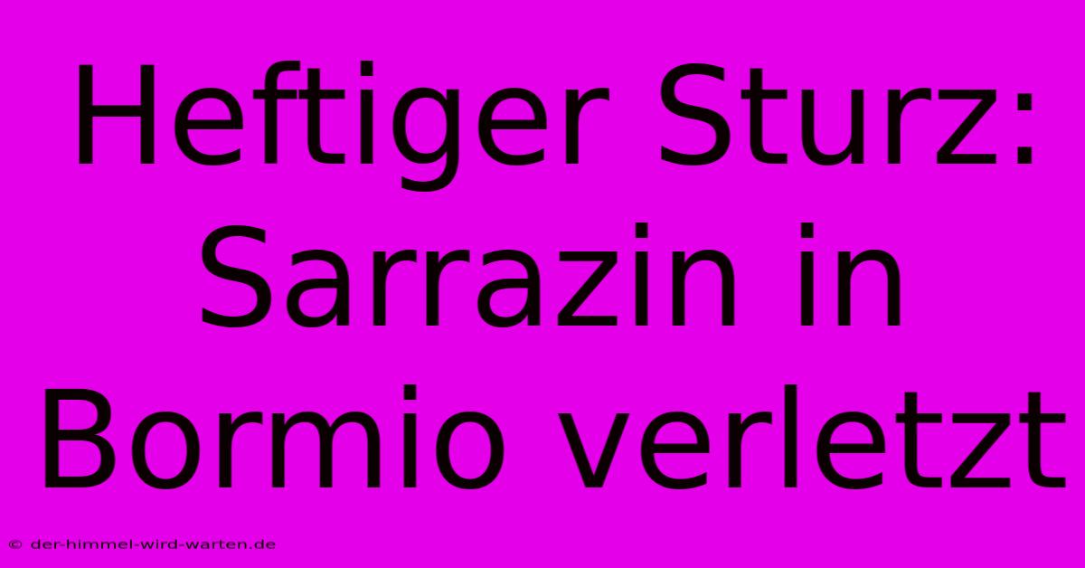 Heftiger Sturz: Sarrazin In Bormio Verletzt