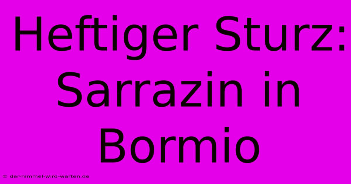 Heftiger Sturz: Sarrazin In Bormio