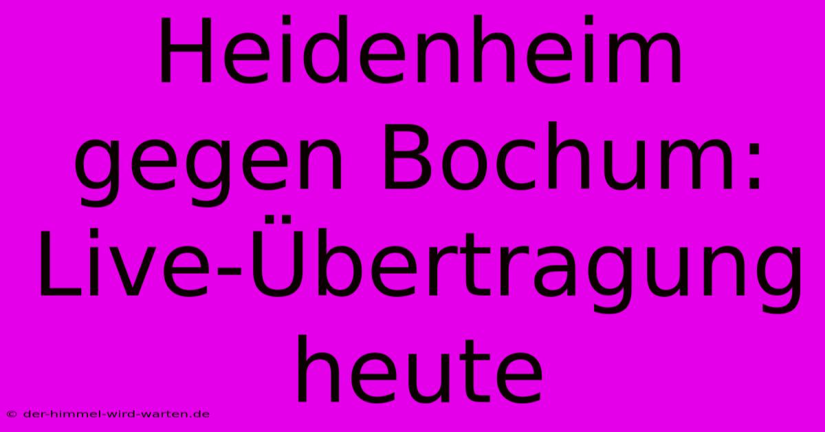 Heidenheim Gegen Bochum: Live-Übertragung Heute