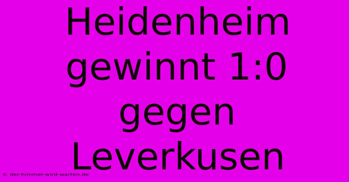 Heidenheim Gewinnt 1:0 Gegen Leverkusen