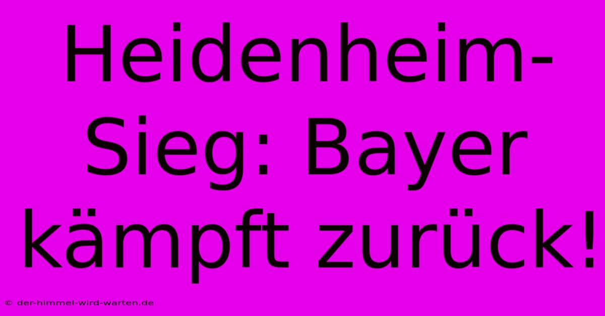 Heidenheim-Sieg: Bayer Kämpft Zurück!