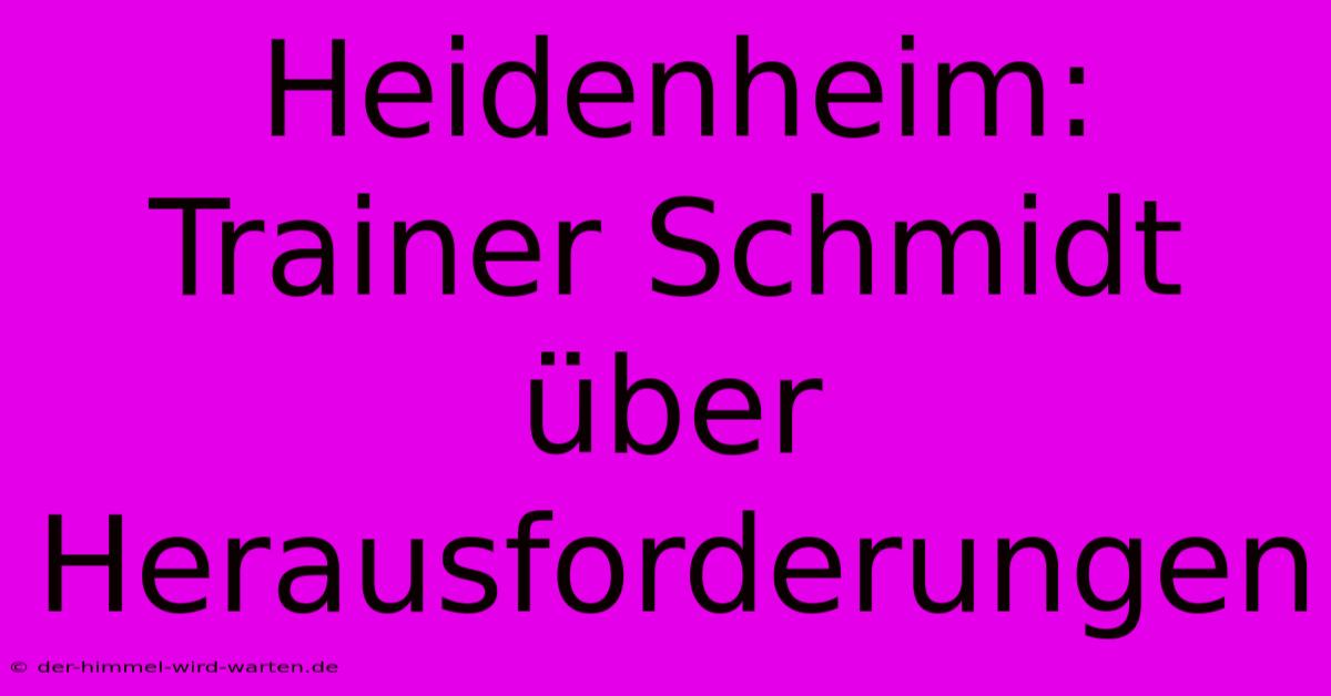 Heidenheim: Trainer Schmidt Über Herausforderungen