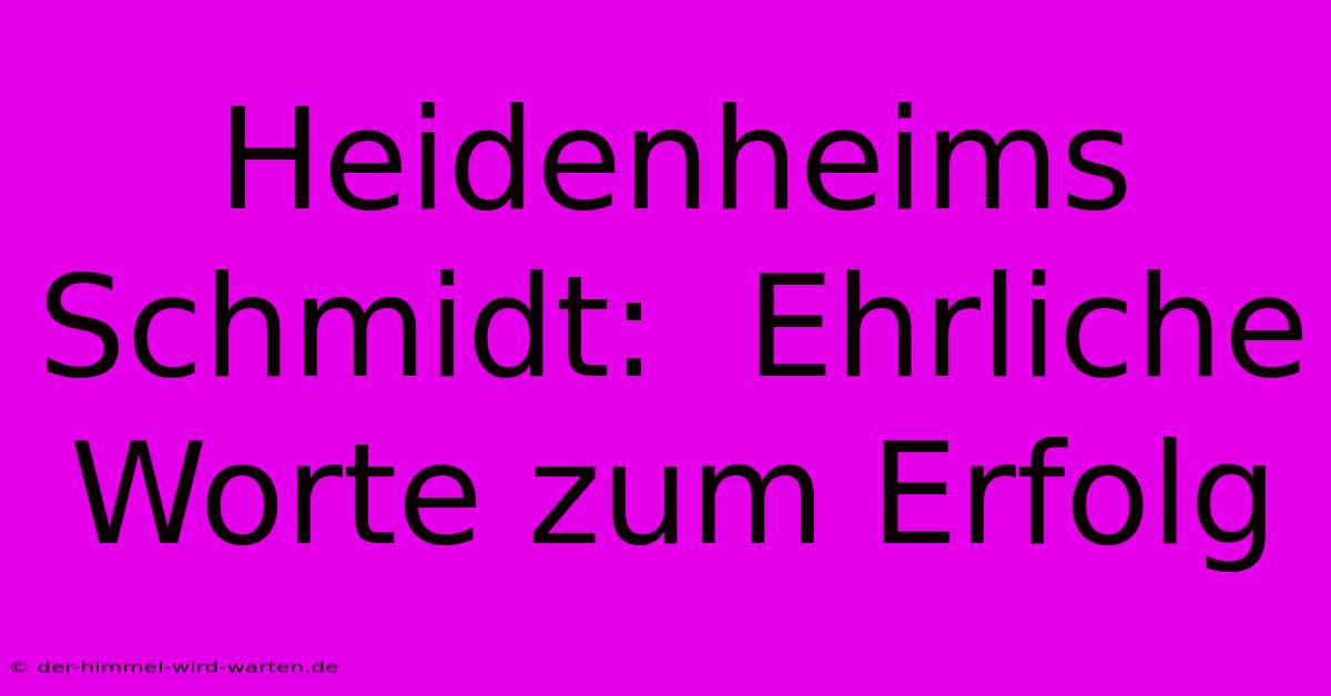 Heidenheims Schmidt:  Ehrliche Worte Zum Erfolg