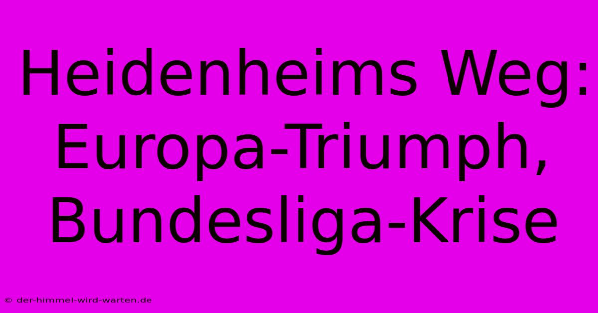 Heidenheims Weg: Europa-Triumph, Bundesliga-Krise