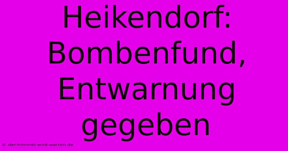 Heikendorf: Bombenfund, Entwarnung Gegeben