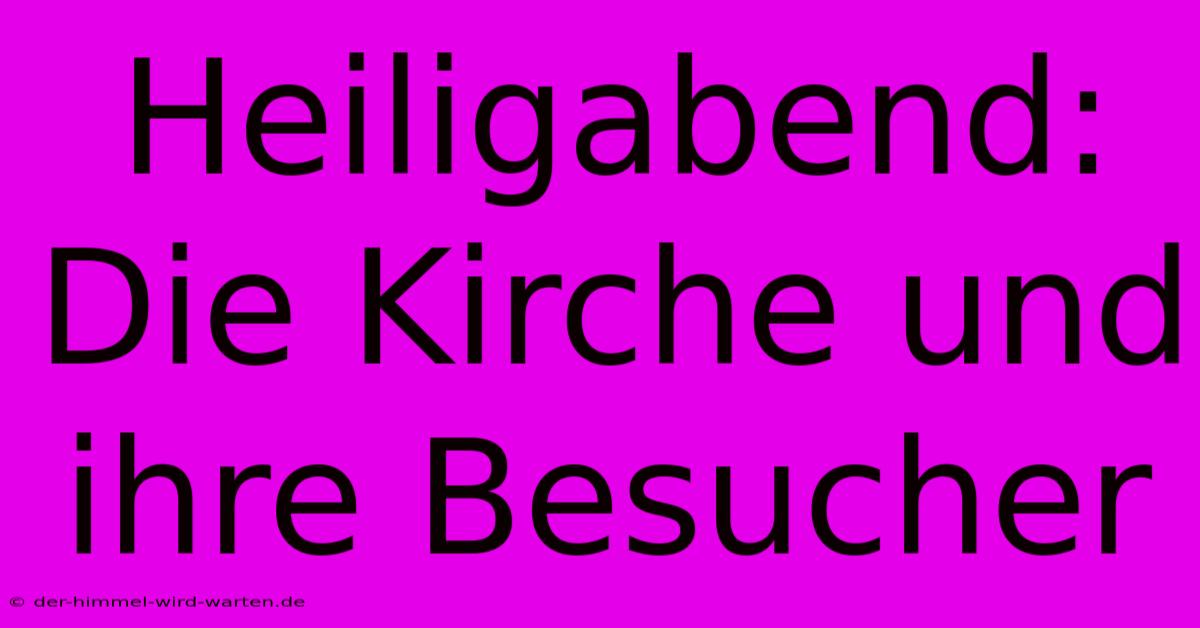 Heiligabend: Die Kirche Und Ihre Besucher