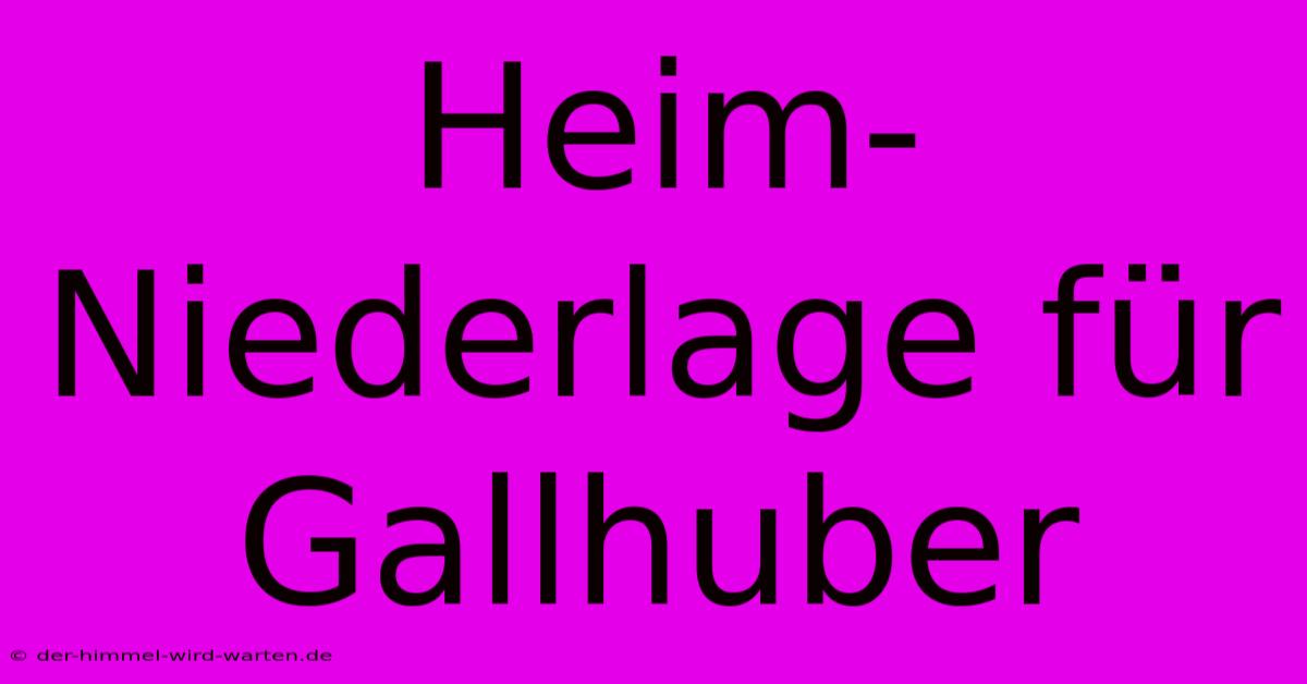 Heim-Niederlage Für Gallhuber