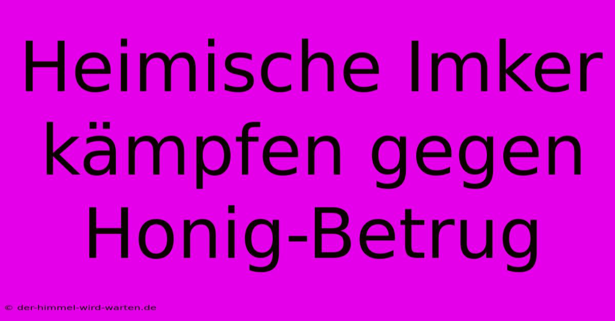 Heimische Imker Kämpfen Gegen Honig-Betrug