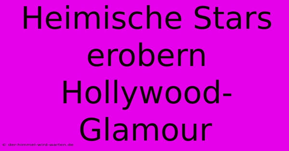 Heimische Stars Erobern Hollywood-Glamour