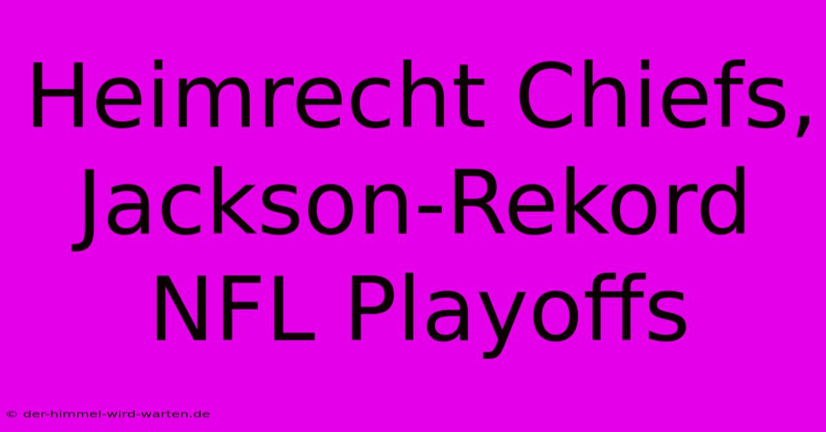 Heimrecht Chiefs, Jackson-Rekord NFL Playoffs