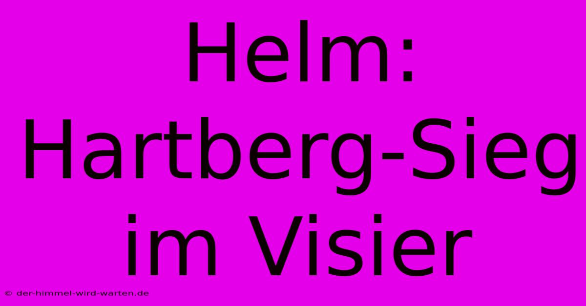 Helm: Hartberg-Sieg Im Visier