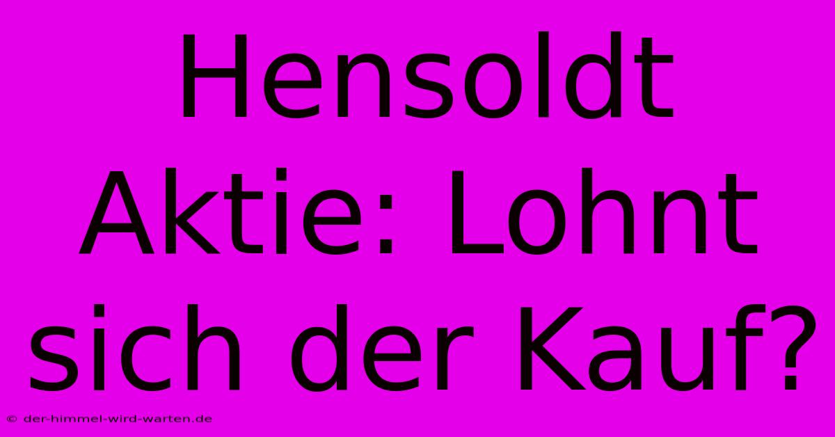 Hensoldt Aktie: Lohnt Sich Der Kauf?