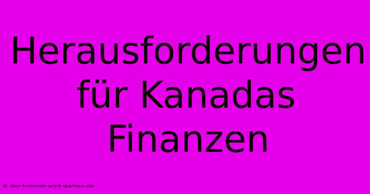 Herausforderungen Für Kanadas Finanzen