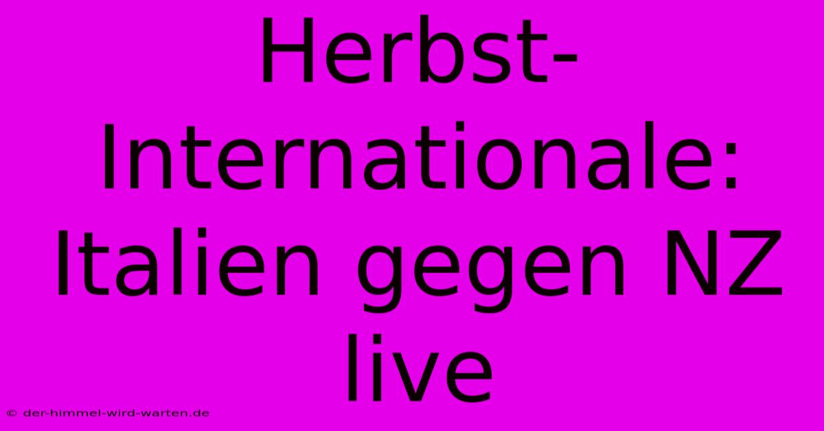 Herbst-Internationale: Italien Gegen NZ Live