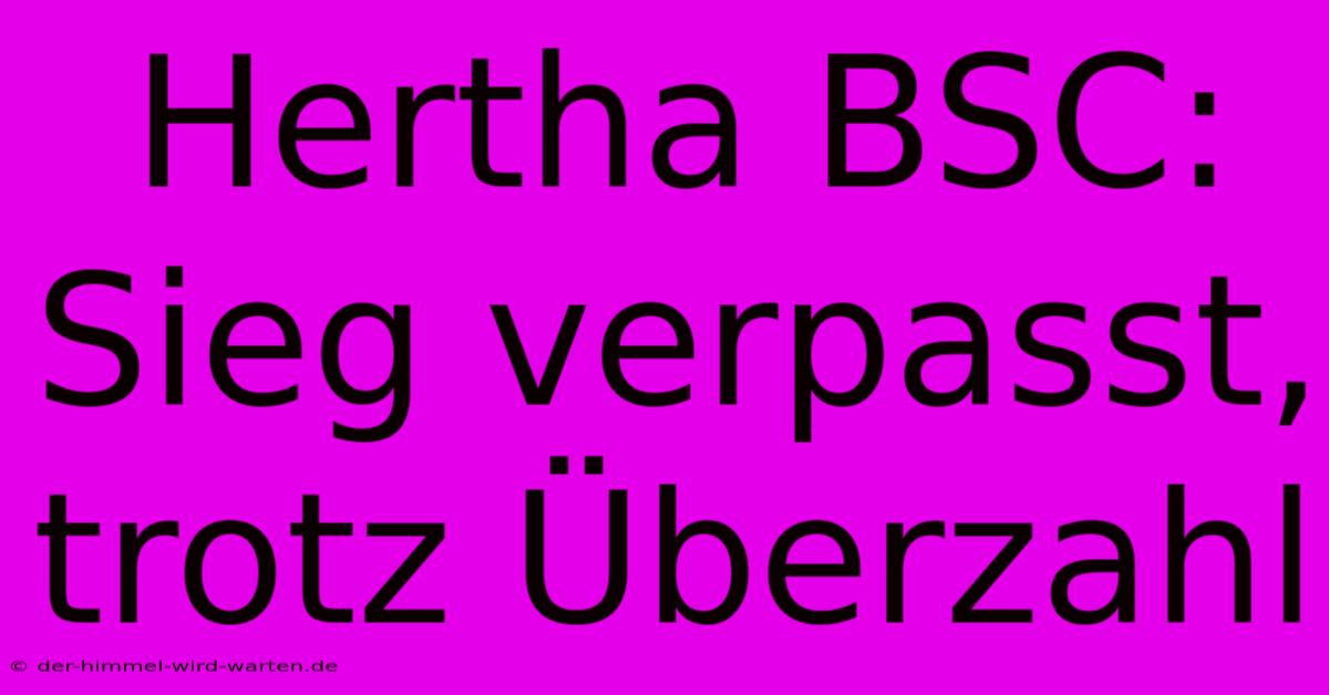 Hertha BSC: Sieg Verpasst, Trotz Überzahl