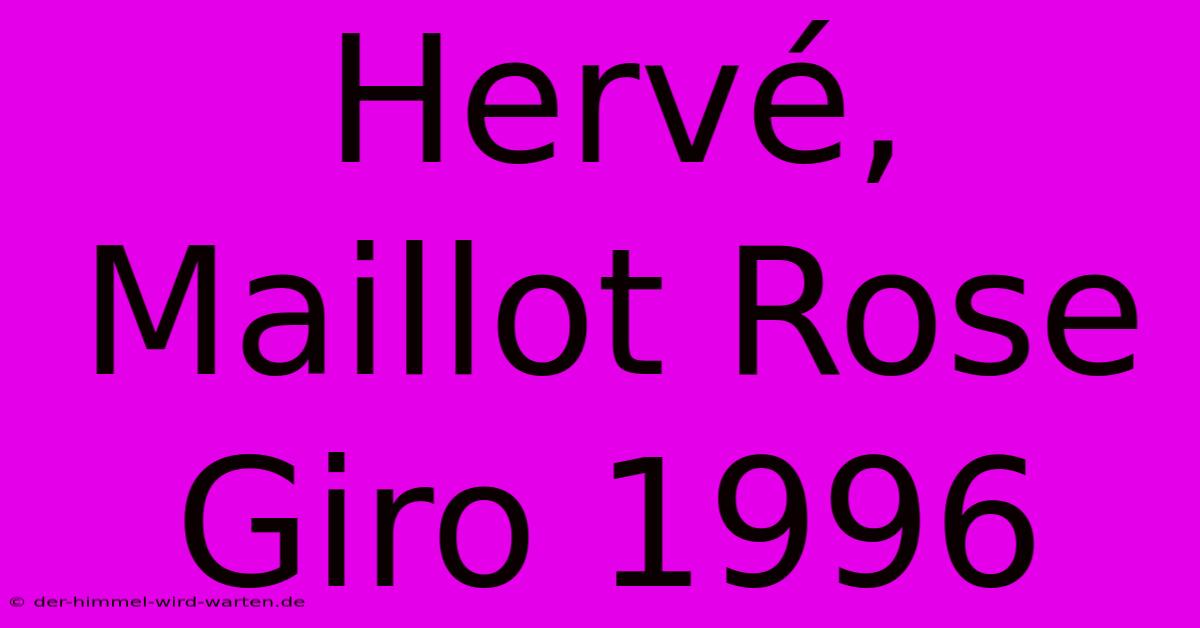 Hervé, Maillot Rose Giro 1996