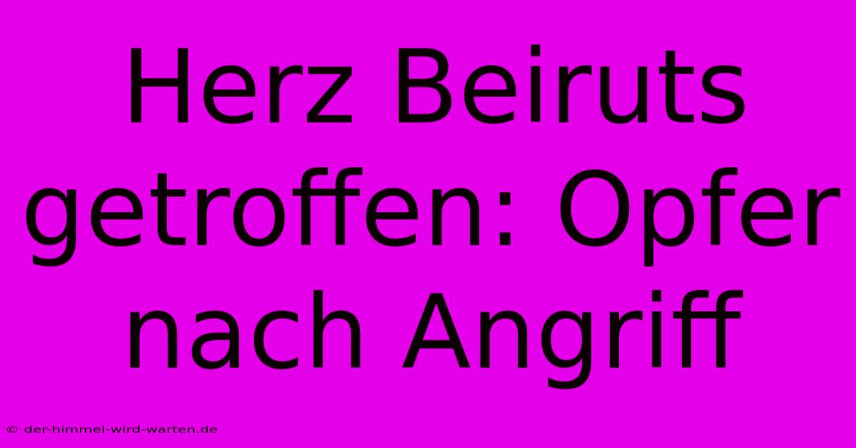 Herz Beiruts Getroffen: Opfer Nach Angriff