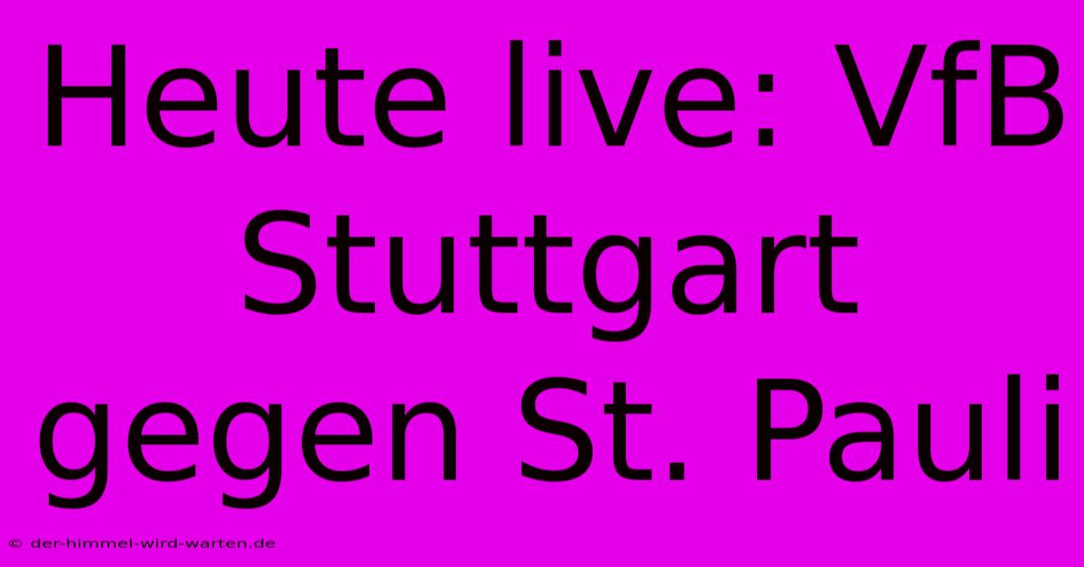 Heute Live: VfB Stuttgart Gegen St. Pauli