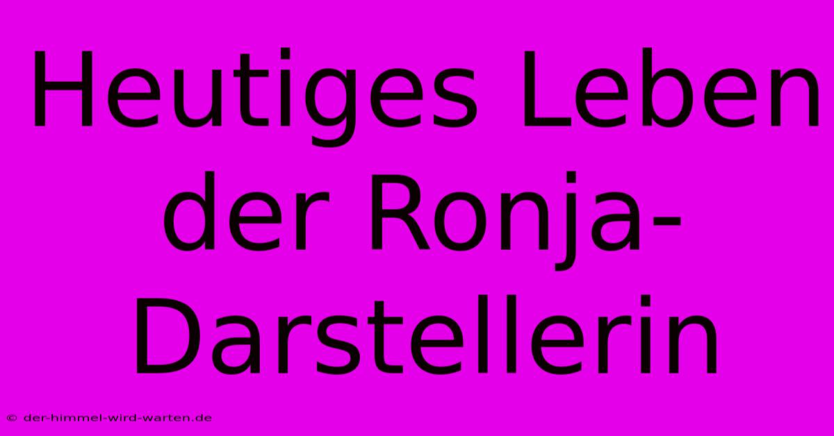 Heutiges Leben Der Ronja-Darstellerin