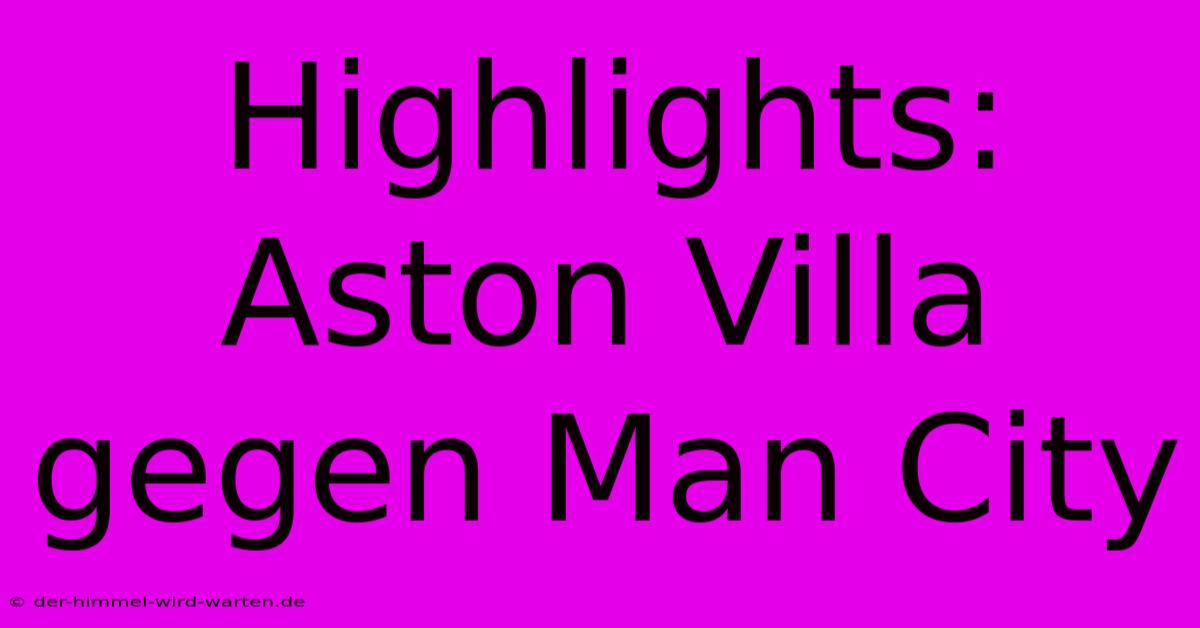 Highlights: Aston Villa Gegen Man City