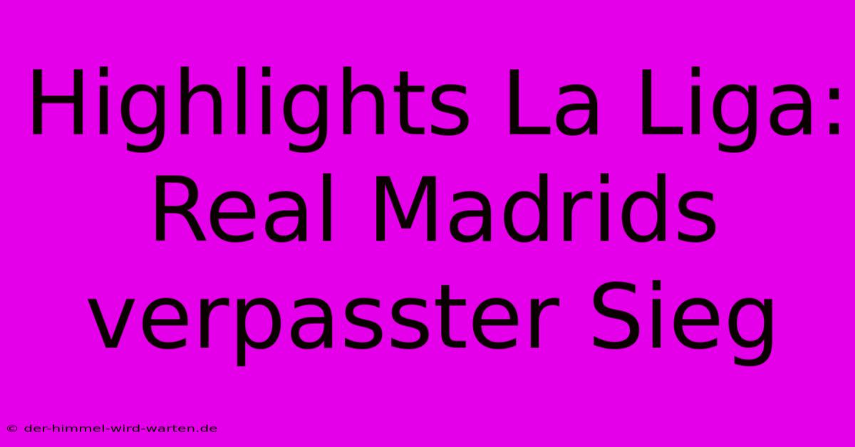 Highlights La Liga: Real Madrids Verpasster Sieg