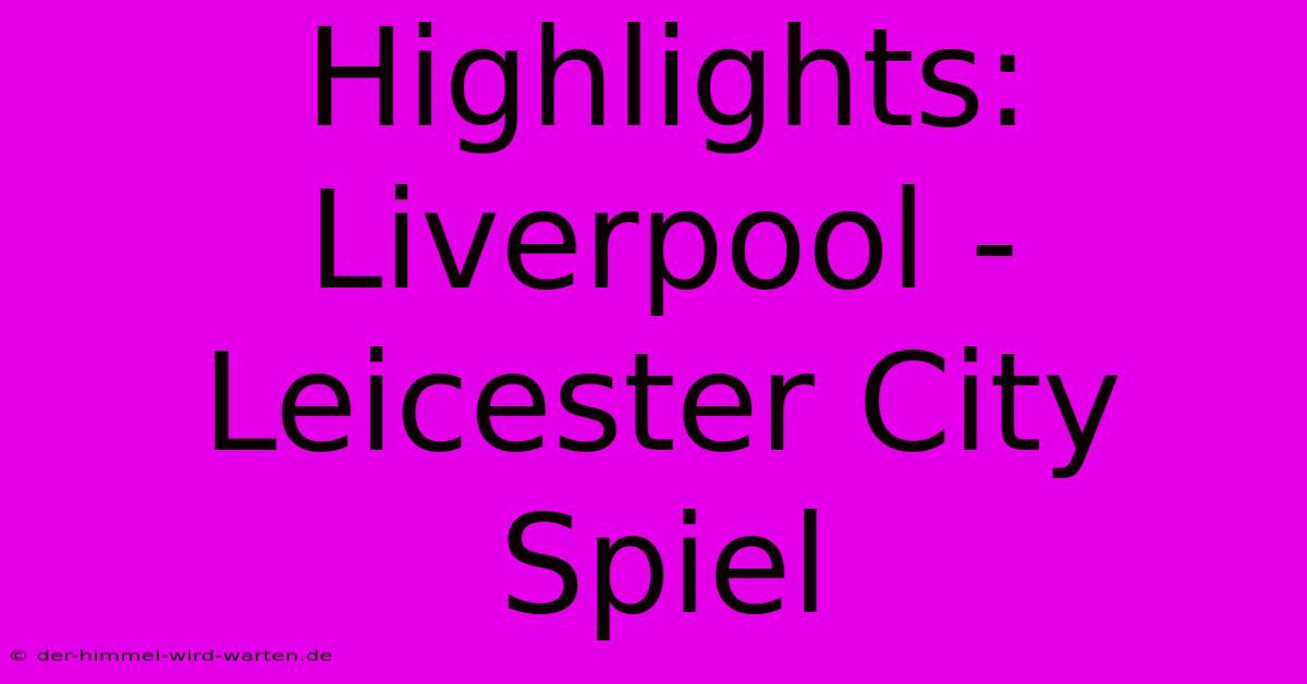 Highlights: Liverpool - Leicester City Spiel