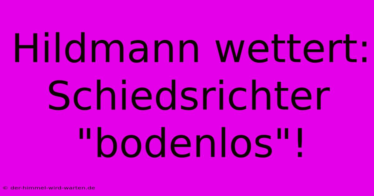 Hildmann Wettert: Schiedsrichter 