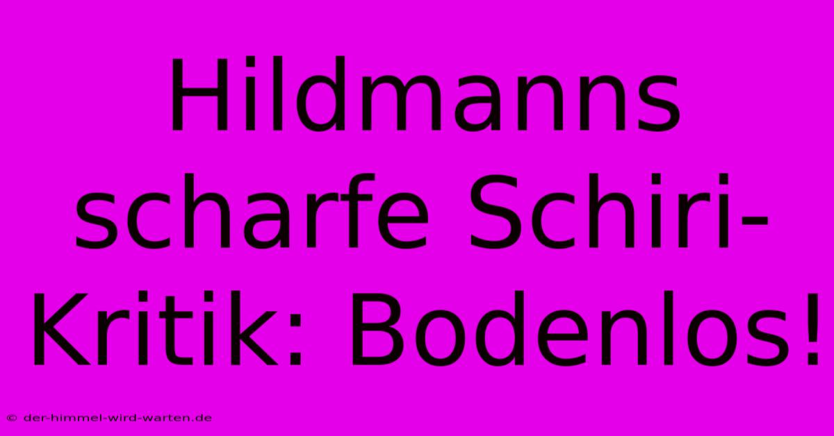 Hildmanns Scharfe Schiri-Kritik: Bodenlos!