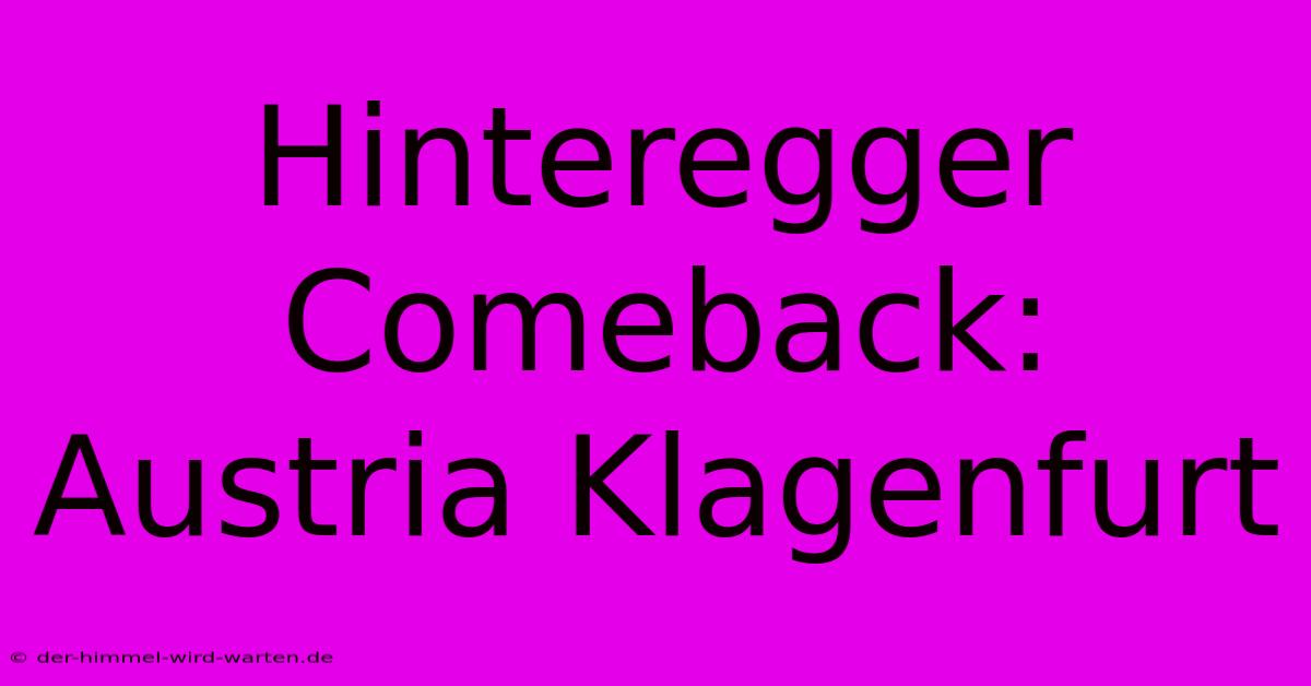 Hinteregger Comeback: Austria Klagenfurt