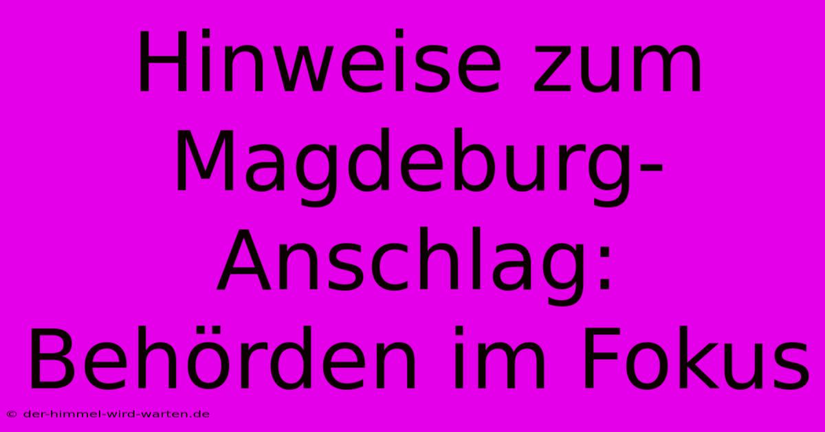 Hinweise Zum Magdeburg-Anschlag: Behörden Im Fokus